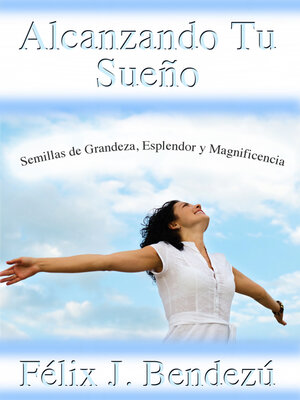 cover image of Alcanzando Tu Sueno: Semillas de Grandeza, Esplendor y Magnificencia